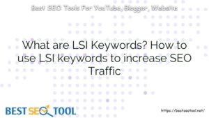 What are LSI Keywords? How to use LSI keywords to increase SEO Traffic