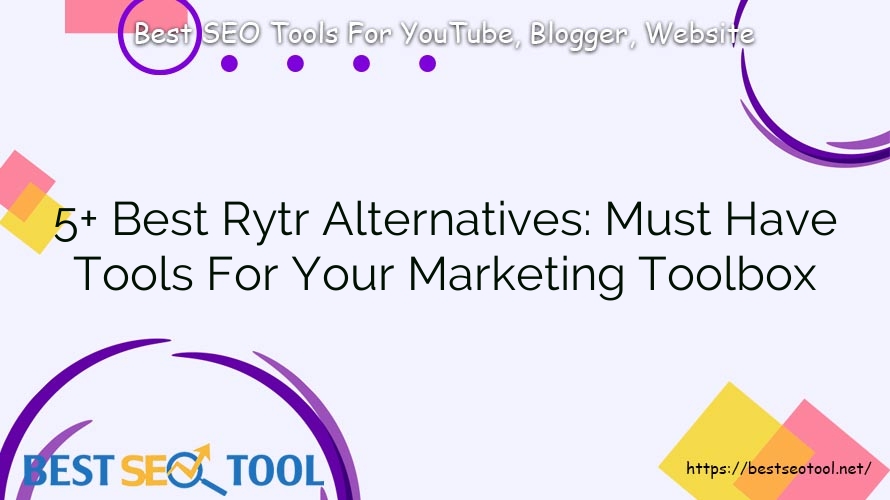 5+ Best Rytr Alternatives: Must Have Tools For Your Marketing Toolbox