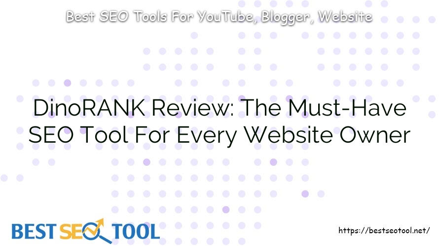 DinoRANK Review: The Must-Have SEO Tool For Every Website Owner