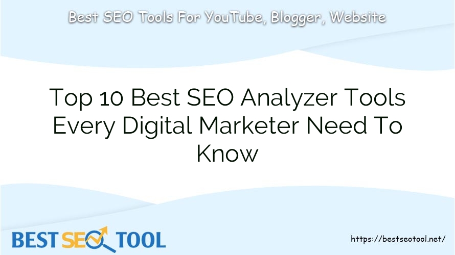 Top 10 Best SEO Analyzer Tools Every Digital Marketer Need To Know