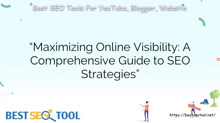 “Maximizing Online Visibility: A Comprehensive Guide to SEO Strategies”