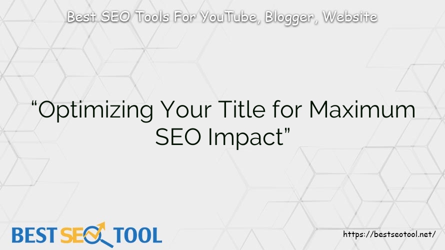 Optimizing your Title for Maximum SEO Impact