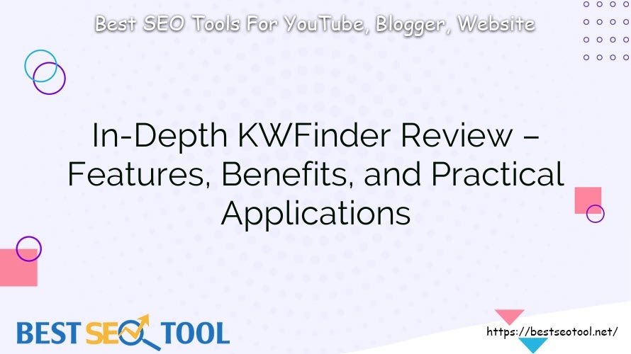 In-Depth KWFinder Review – Features, Benefits, and Practical Applications