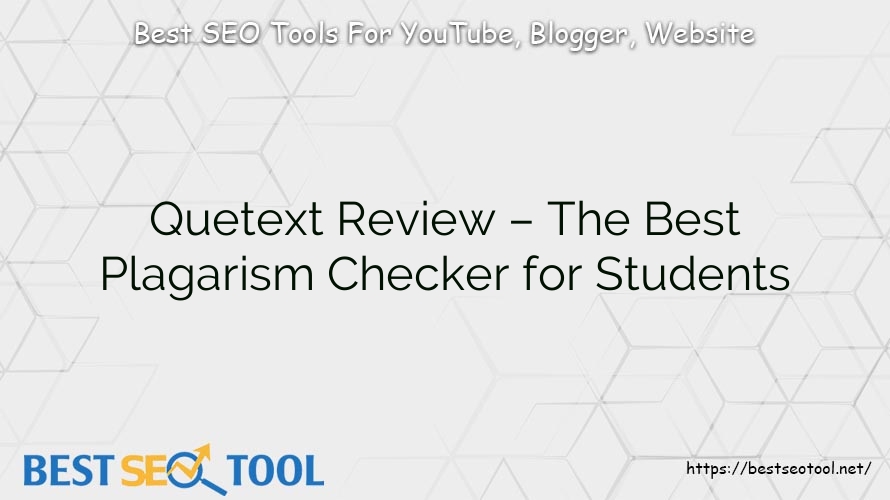 Quetext Review – The Best Plagarism Checker for Students