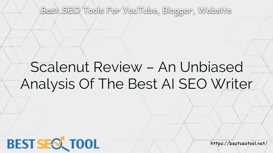 Scalenut Review – An Unbiased Analysis Of The Best AI SEO Writer