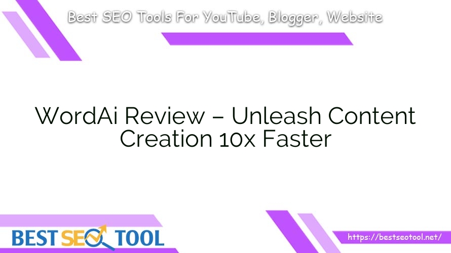 WordAi Review – Unleash Content Creation 10x Faster